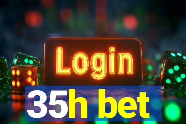 35h bet